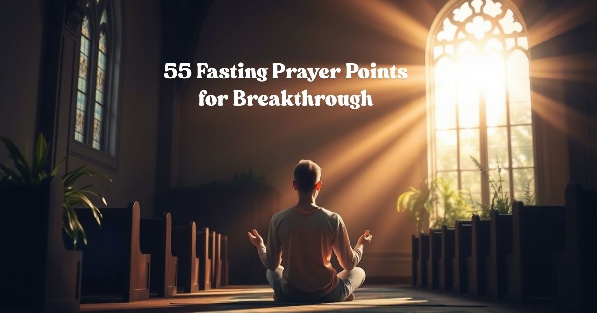 55 Fasting Prayer Points for Breakthrough