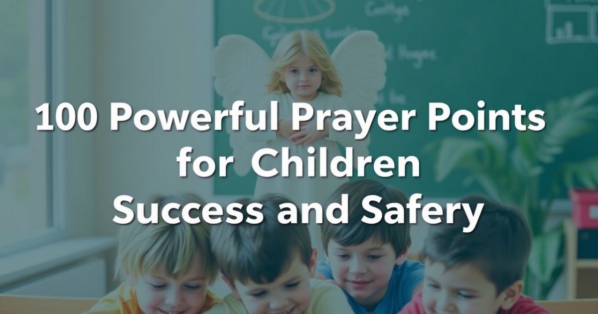 Powerful Prayer Points for Children Success and Safety