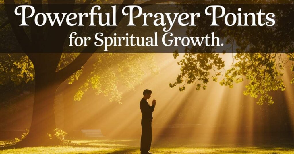 Powerful Prayer Points for Spiritual Growth