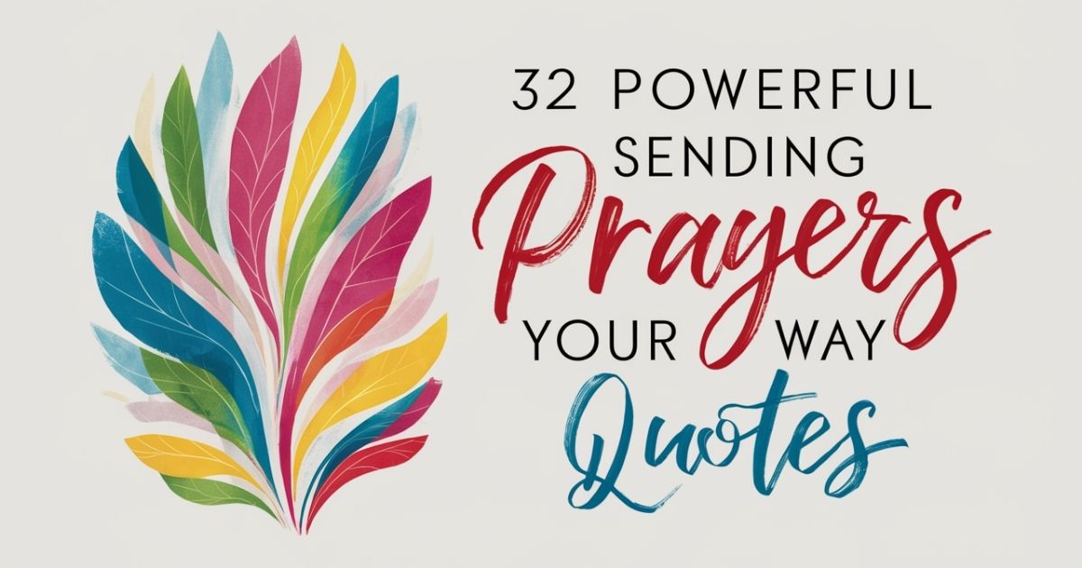 32 Powerful Sending Prayers Your Way Quotes