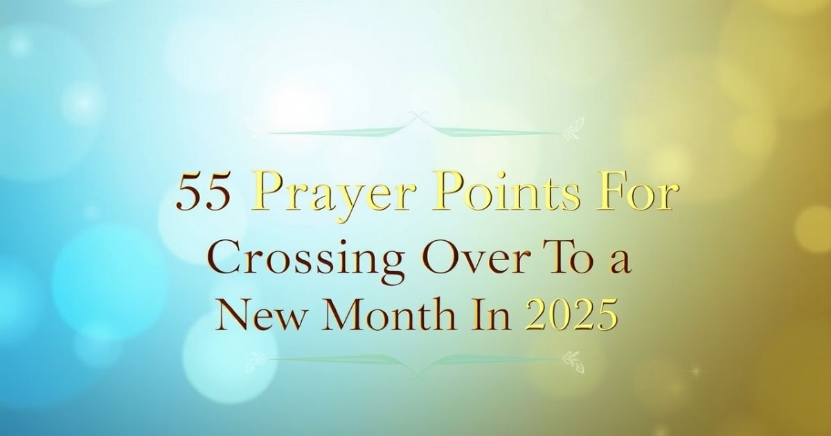 Prayer Points For Crossing Over To A New Month In 2025