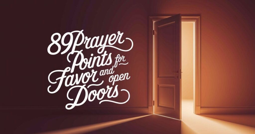 89 Powerful Prayer Points for Favor and Open Doors