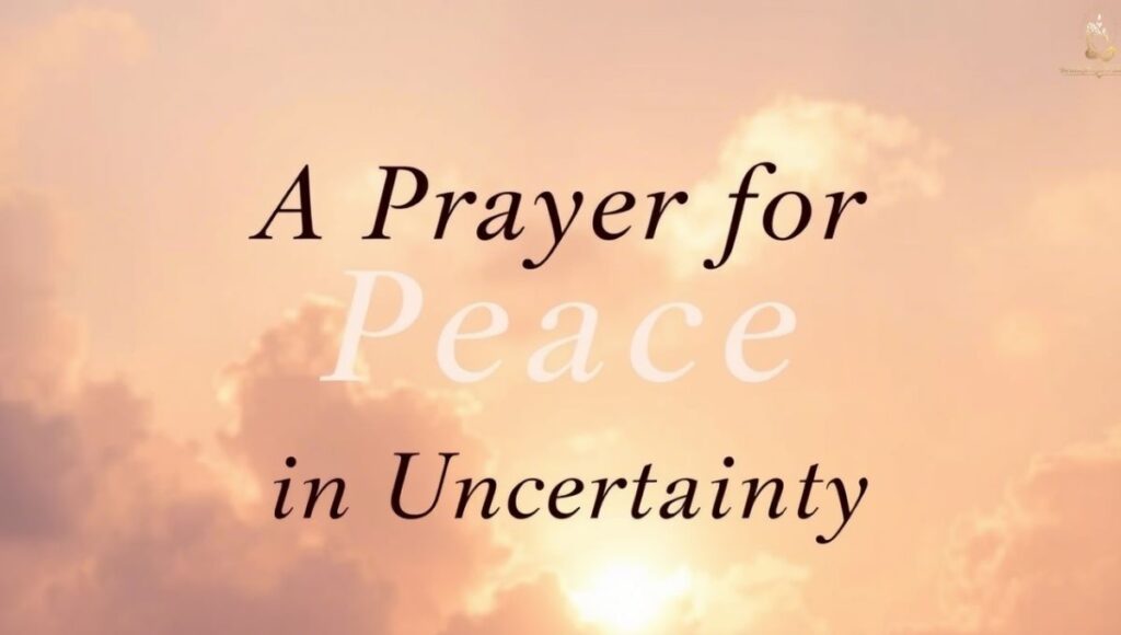 A Prayer for Peace in Uncertainty